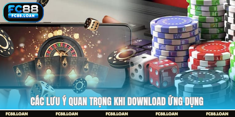 Các lưu ý quan trọng khi download ứng dụng