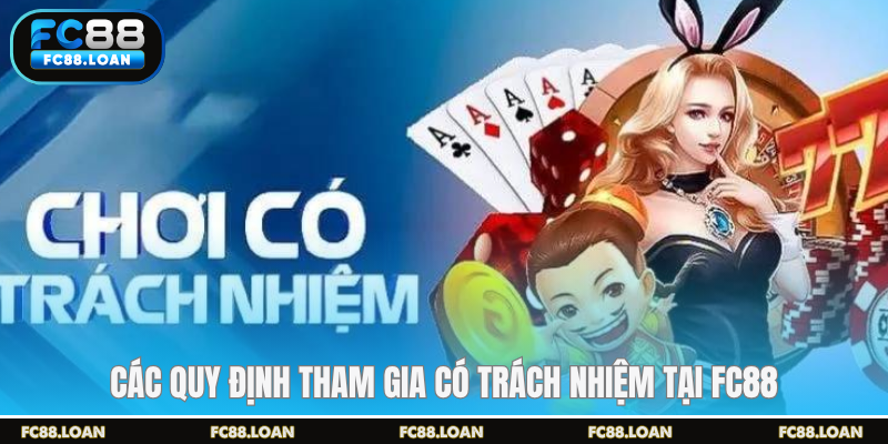Các quy định tham gia có trách nhiệm tại FC88