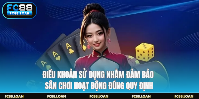 Điều khoản sử dụng nhằm đảm bảo sân chơi hoạt động đúng quy định
