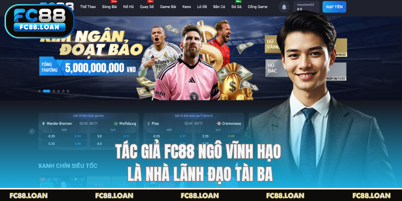 Tác giả FC88 Ngô Vĩnh Hạo là nhà lãnh đạo tài ba